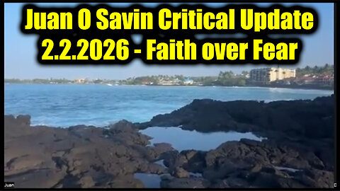 Juan O Savin Critical Update 2.2.26 - Faith over Fear