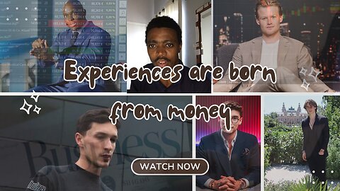 Experiences are born from money