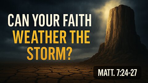 Is Your Foundation Strong Enough to Weather Life’s Storms?