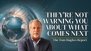 They're Not Warning You About What Comes Next | The Tom Hughes Report