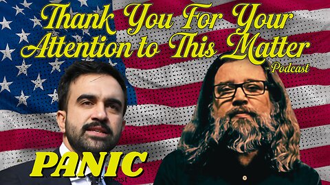 Thank You For Your Attention to This Matter - Ep. 14 Panic over Mamdani Election. Pelosi Gone!