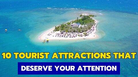 10 Tourist Attractions That Deserve Your Attention