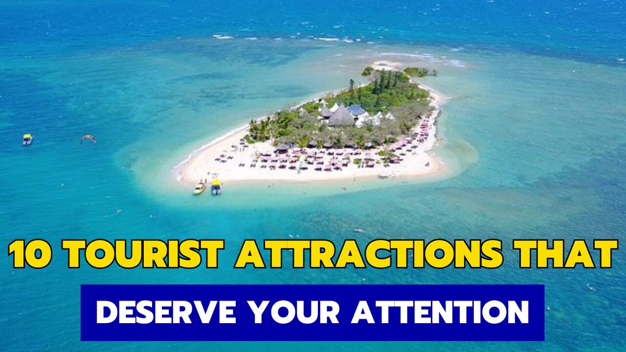 10 Tourist Attractions That Deserve Your Attention