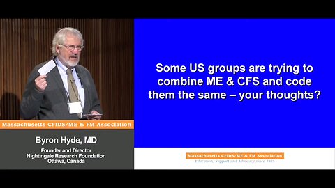 Some U.S. groups are trying to combine "Myalgic Encephalomyelitis" (aka Enteroviral Encephalomyelitis) and Chronic Fatigue Syndromes, and code them the same - your thoughts ? - Byron Hyde, MD