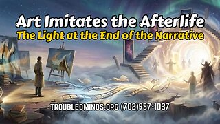 Art Imitates the Afterlife - The Light at the End of the Narrative