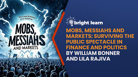 BrightLearn - Mobs, Messiahs and Markets by William Bonner and Lila Rajiva