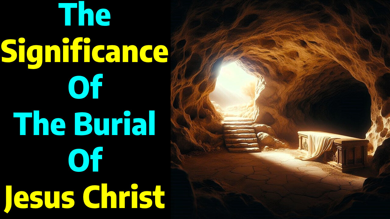 The significance of the burial of Jesus Christ with Tony