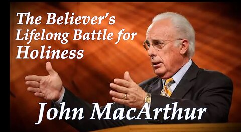 The Believer’s Lifelong Battle for Holiness - Grace to You - John MacArthur