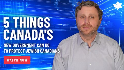 5 Things Canada's New Government Can Do To Protect Jewish Canadians