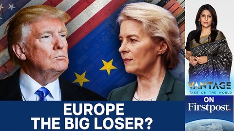 EU vs Trump: Who Really Won the Trade Deal? | Vantage with Palki Sharma