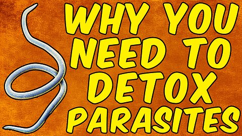WHY YOU NEED TO DETOX PARASITES!
