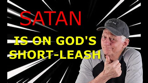 SATAN IS ON GOD’S SHORT LEASH
