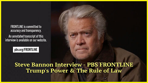 Steve Bannon Interview - PBS FRONTLINE - Trump's Power & The Rule of Law