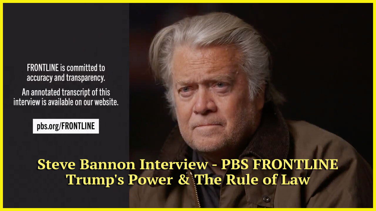 Steve Bannon Interview - PBS FRONTLINE - Trump's Power & The Rule of Law