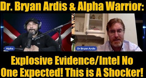 Dr. Bryan Ardis & Alpha Warrior: Explosive Evidence/Intel No One Expected! This is A Shocker!