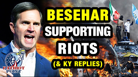 Beshear supporting riots! (& KY's response)