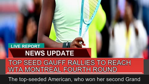 Top Seed Gauff Rallies to Reach Wta Montreal Fourt