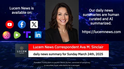 Lucem News daily summary Monday 3/24/25
