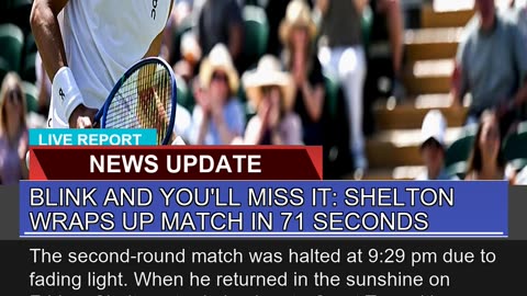Blink and Youll Miss it Shelton Wraps up Match I