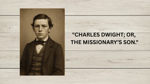 CHARLES DWIGHT; OR, THE MISSIONARY’S SON