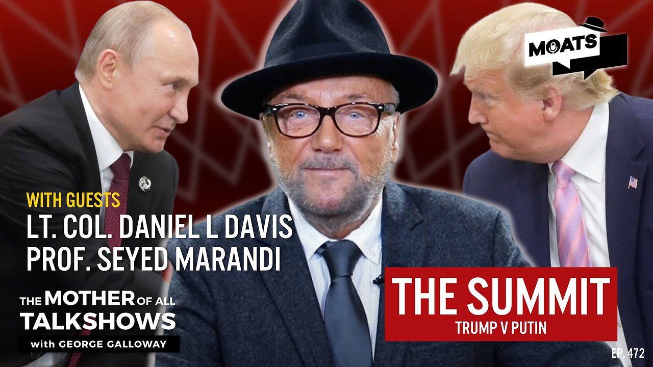 THE SUMMIT | Putin v Trump | Showdown in Alaska | Israel's Gaza plan | MOATS with George Galloway