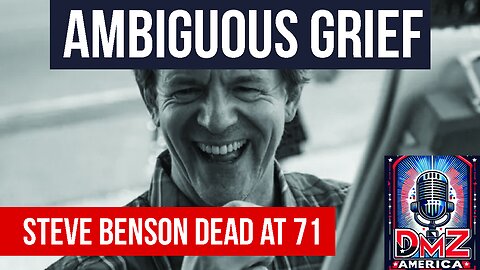 DMZ America Podcast Ep 209: “Ambiguous Grief: Steve Benson Dead at 71”