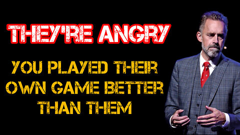 They're ANGRY you PLAYED their own GAME better than them