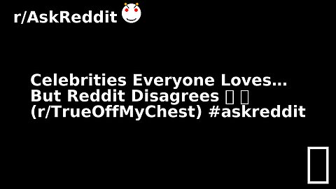 Celebrities Everyone Loves… But Reddit Disagrees 😬 🤯 (r/TrueOffMyChest) #askreddit
