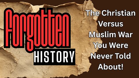 Forgotten History - The Christian Versus Muslim War You Were Never Told About!
