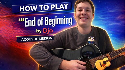 How to Play "End of Beginning" by Djo (Acoustic Lesson)
