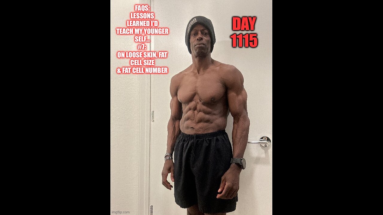 FAQ: Lessons Learned I’d Teach my Younger Self… #7: On Loose Skin & Fat Cell/ (Day 1115)