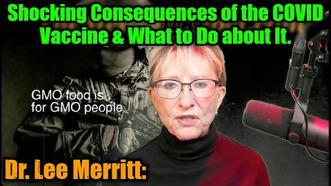 Dr. Lee Merritt: Shocking Consequences of the COVID Vaccine & What to Do about It.