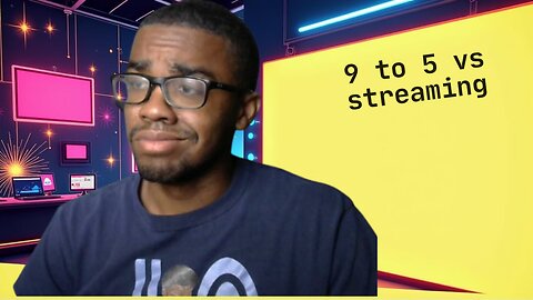 WOULD U RATHER WORK AN 9 TO 5 JOB OR STREAM FOR CAREER