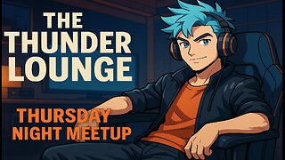 The Thunder Lounge: Weekly Hangout
