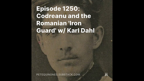 Episode 1250: Codreanu and the Romanian 'Iron Guard' w/ Karl Dahl