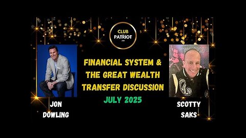 Jon Dowling & Scotty Saks Discuss Financial System & The Great Wealth Transfer Updates