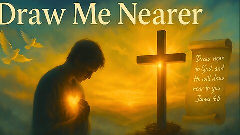 Draw Me Nearer – A Deep Worship Song of Intimacy with God