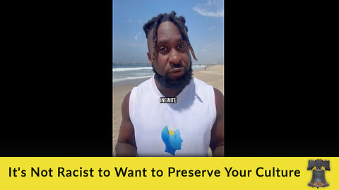 It's Not Racist to Want to Preserve Your Culture