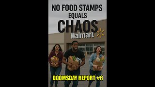 NO FOOD STAMPS EQUALS CHAOS! Doomsday Report #6