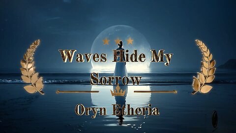 WAVES HIDE MY SORROW by Oryn Etheria (with lyrics)