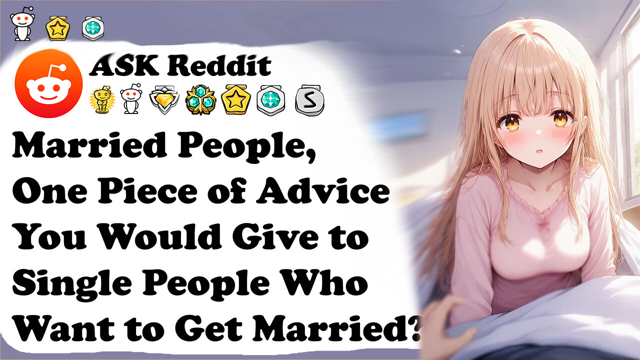 Married People, One Piece of Advice You Would Give to Single People Who Want to Get Married?