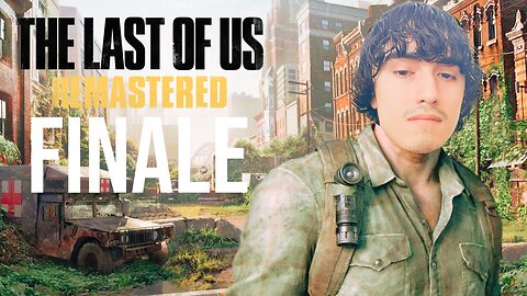 Playing Yet Another Post-Apocalyptic Game FINALE (The Last Of Us)