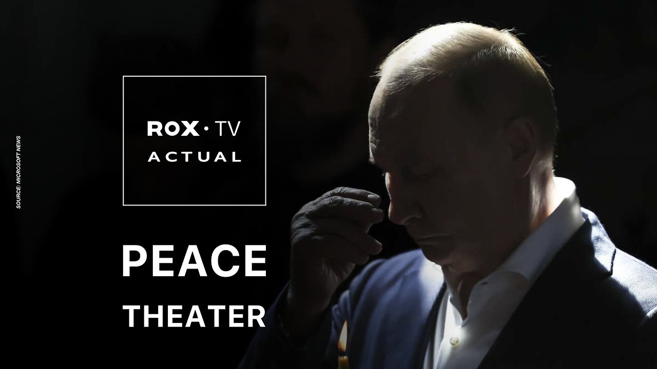 ROX• TV | Russia-Ukraine: Talks-Tensions-Theater “Illusion of peace”