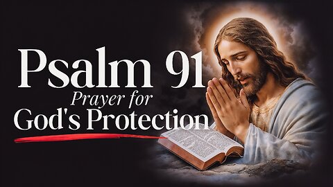 Psalm 91 Prayer for God’s Protection | Powerful Daily Prayer of Safety and Strength
