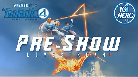 Yo! Hero #21 Fantastic Four:First Steps Pre-Show Livestream! #fantasticfour #fantastic4 #yohero