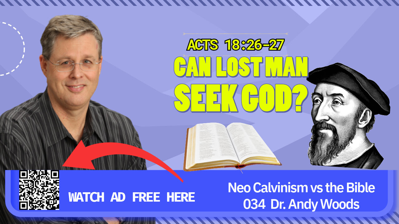 Neo-Calvinism vs. The Bible 034 - Can Lost Man Seek God? Acts 17:26-27. Dr. Andy Woods. 7-6-25