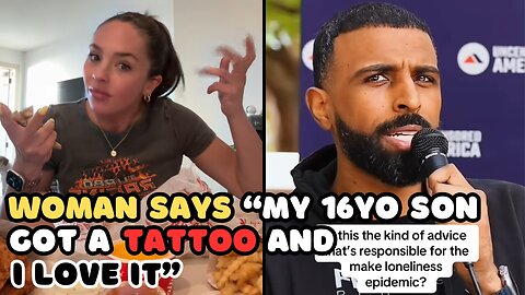 Woman Says I Love My 16Yo Sons Tattoo and Woman Says Men are Entitled, They Think They're Owed Women