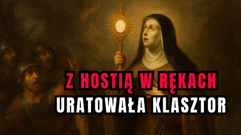 Niezłomna w wierze - święta Klara i cud ocalenia (12 sierpnia)