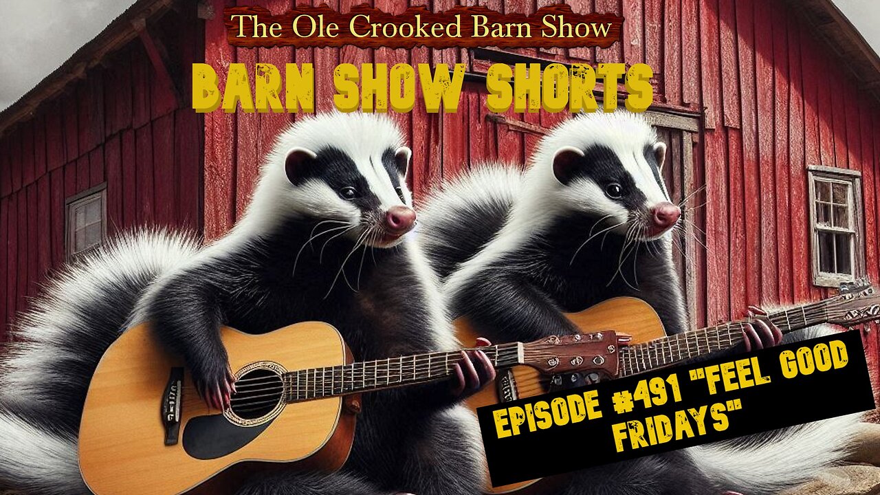 "Barn Show Shorts" Ep. #491 “Feel Good Fridays”