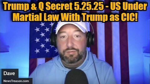 NewsTreason: Trump & Q Secret 5.25.25 - US Under Martial Law With Trump as CIC!